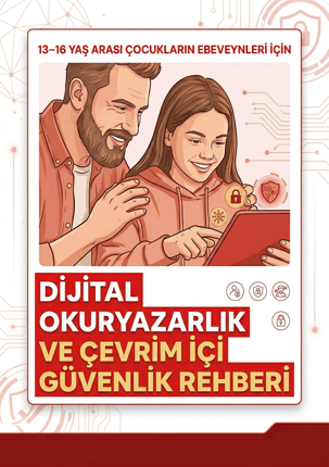 13-16 Yaş Arası Çocukların Ebeveynleri İçin Dijital Okuryazarlık ve Çevrim İçi Güvenlik Rehberi