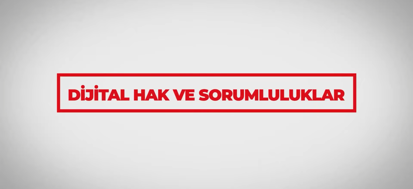 Dijital Hak ve Sorumluluklar